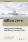 William Dawes : Scientist, Governor, Abolitionist: Caught Between Science and Religion - Book