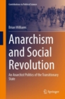 Anarchism and Social Revolution : An Anarchist Politics of the Transitionary State - Book