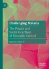 Challenging Malaria : The Private and Social Incentives of Mosquito Control - Book