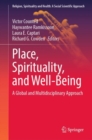 Place, Spirituality, and Well-Being : A Global and Multidisciplinary Approach - Book