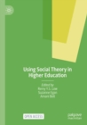 Using Social Theory in Higher Education - Book