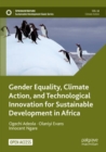 Gender Equality, Climate Action, and Technological Innovation for Sustainable Development in Africa - Book