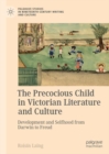 The Precocious Child in Victorian Literature and Culture : Development and Selfhood from Darwin to Freud - Book
