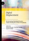 Digital Displacement : Re-inventing Embodied Practice Online During the COVID-19 Pandemic - Book