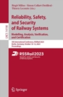 Reliability, Safety, and Security of Railway Systems. Modelling, Analysis, Verification, and Certification : 5th International Conference, RSSRail 2023, Berlin, Germany, October 10-12, 2023, Proceedin - Book