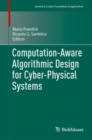 Computation-Aware Algorithmic Design for Cyber-Physical Systems - Book