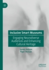 Inclusive Smart Museums : Engaging Neurodiverse Audiences and Enhancing Cultural Heritage - Book