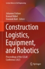 Construction Logistics, Equipment, and Robotics : Proceedings of the CLEaR Conference 2023 - Book