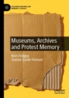 Museums, Archives and Protest Memory - Book