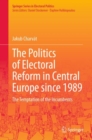 The Politics of Electoral Reform in Central Europe since 1989 : The Temptation of the Incumbents - Book