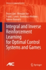Integral and Inverse Reinforcement Learning for Optimal Control Systems and Games - Book