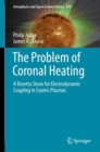 The Problem of Coronal Heating : A Rosetta Stone for Electrodynamic Coupling in Cosmic Plasmas - Book