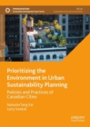 Prioritizing the Environment in Urban Sustainability Planning : Policies and Practices of Canadian Cities - Book