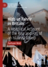 Hizb ut-Tahrir in Britain : A Historical Account of the Rise and Fall of an Islamist Group - Book
