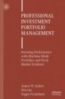 Professional Investment Portfolio Management : Boosting Performance with Machine-Made Portfolios and Stock Market Evidence - Book
