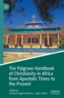 The Palgrave Handbook of Christianity in Africa from Apostolic Times to the Present - Book