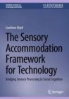 The Sensory Accommodation Framework for Technology : Bridging Sensory Processing to Social Cognition - Book