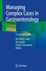 Managing Complex Cases in Gastroenterology : A Curbside Guide - Book