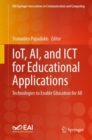 IoT, AI, and ICT for Educational Applications : Technologies to Enable Education for All - Book