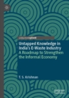 Untapped Knowledge in India’s E-Waste Industry : A Roadmap to Strengthen the Informal Economy - Book