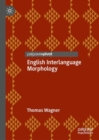 English Interlanguage Morphology : Irregular Verbs in Young Austrian EL2 Learners—Psycholinguistic Evidence and Implications for the Classroom - Book