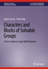 Characters and Blocks of Solvable Groups : A User’s Guide to Large Orbit Theorems - Book