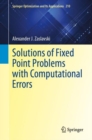 Solutions of Fixed Point Problems with Computational Errors - Book