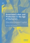 Associated Labor and Production in the Age of Barbarism : Education Beyond Capital - Book