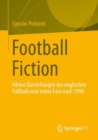 Football Fiction : Fiktive Darstellungen des englischen Fußballs und seiner Fans nach 1990 - Book