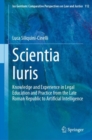 Scientia Iuris : Knowledge and Experience in Legal Education and Practice from the Late Roman Republic to Artificial Intelligence - Book