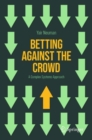 Betting Against the Crowd : A Complex Systems Approach - Book