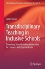 Transdisciplinary Teaching in Inclusive Schools : Promoting Transdisciplinary Education for Learners with Special Needs - Book