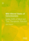 Mild Altered States of Consciousness : Subtle Shifts of Mind and Their Therapeutic Potential - Book