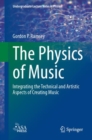 The Physics of Music : Integrating the Technical and Artistic Aspects of Creating Music - Book