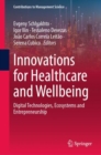Innovations for Healthcare and Wellbeing : Digital Technologies, Ecosystems and Entrepreneurship - Book