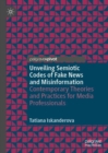 Unveiling Semiotic Codes of Fake News and Misinformation : Contemporary Theories and Practices for Media Professionals - Book