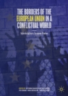 The Borders of the European Union in a Conflictual World : Interdisciplinary European Studies - Book
