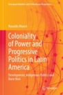 Coloniality of Power and Progressive Politics in Latin America : Development, Indigenous Politics and Buen Vivir - Book