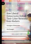 How Liberal Democracies Defend Their Cyber Networks from Hackers : Strategies of Deterrence - Book