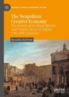 The Neapolitan Creative Economy : The Growth of the Music Market and Creative Sector in Naples, 17th–19th Centuries - Book