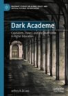 Dark Academe : Capitalism, Theory, and the Death Drive in Higher Education - Book