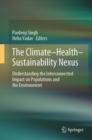 The Climate-Health-Sustainability Nexus : Understanding the Interconnected Impact on Populations and the Environment - Book