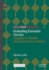 Evaluating Economic Success : Happiness, Health, and Basic Human Needs - Book