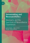 Sensemaking and Neuroaesthetics : Neuroarts and the Spectrum of Neurodiverse Experiences - Book