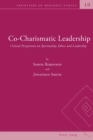 Co-Charismatic Leadership : Critical Perspectives on Spirituality, Ethics and Leadership - Book