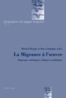 La Migrance A l'Oeuvre : Reperages Esthetiques, Ethiques Et Politiques - Book