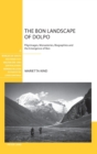 The Bon Landscape of Dolpo : Pilgrimages, Monasteries, Biographies and the Emergence of Bon - Book