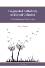Fragmented Catholicity and Social Cohesion : Faith Schools in a Plural Society - Book