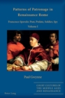 Patterns of Patronage in Renaissance Rome : Francesco Sperulo: Poet, Prelate, Soldier, Spy - Volume I - Book