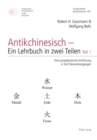 Antikchinesisch - Ein Lehrbuch in Zwei Teilen : Teil 1: Eine Propaedeutische Einfuehrung in Fuenf Element(ar)Gaengen - Book